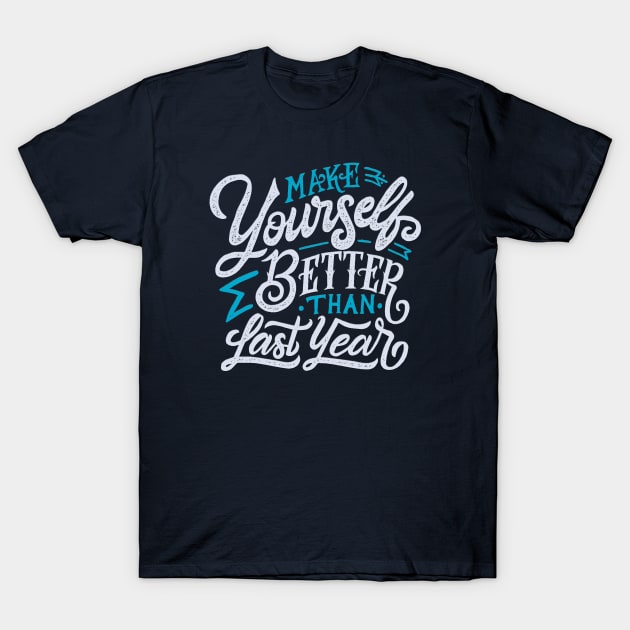 Typography Quote: Make Yourself Better Than Last Year T-Shirt by Da Vinci Feather